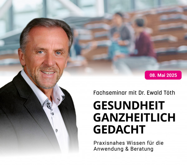 Fachseminar mit Dr. med. Ewald Töth: GESUNDHEIT GANZHEITLICH GEDACHT